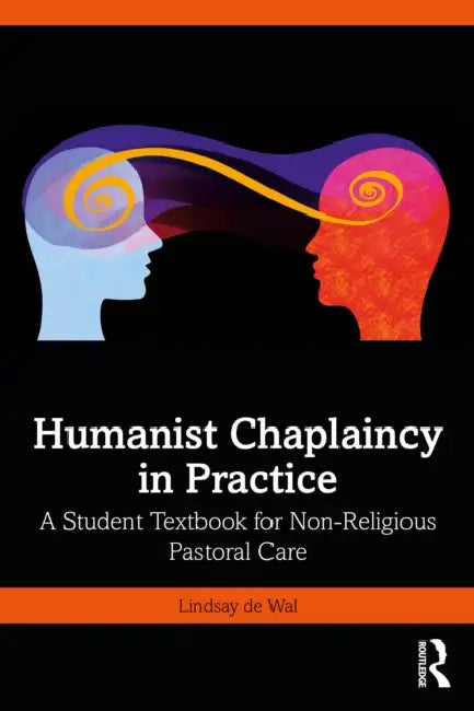 Humanist Chaplaincy in Practice: A Student Textbook for Non-Religious Pastoral Care by Lindsay de Wal