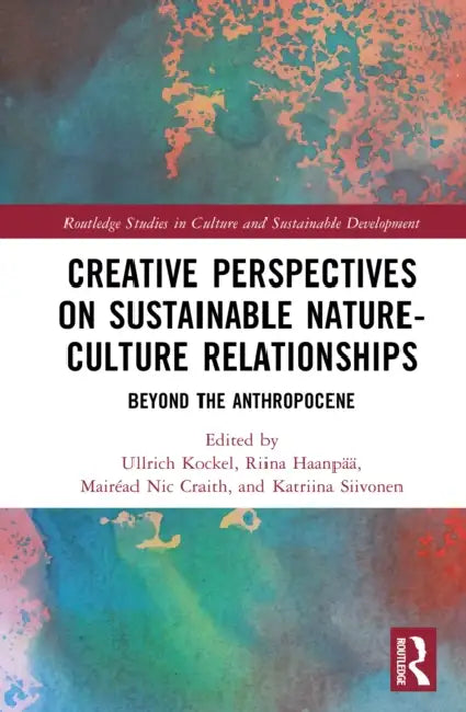 Creative Perspectives on Sustainable Nature-Culture Relationships by Ullrich Kockel