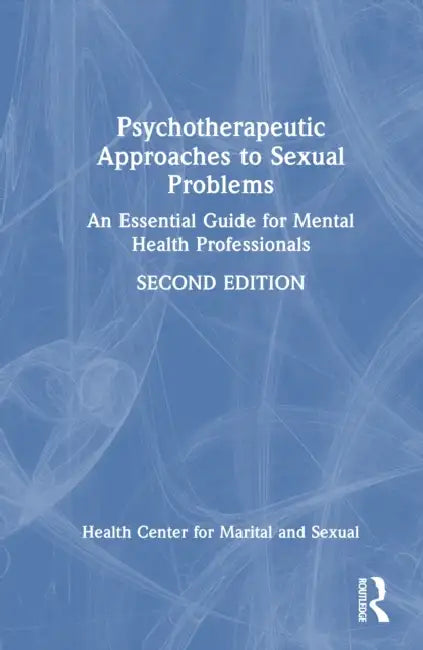 Psychotherapeutic Approaches to Sexual Problems: An Essential Guide for Mental Health Professionals by Stephen B. Levine