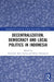 Decentralization, Democracy and Local Politics in Indonesia by Testriono