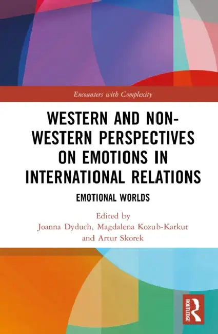 Western and Non-Western Perspectives on Emotions in International Relations: Emotional Worlds by Joanna Dyduch