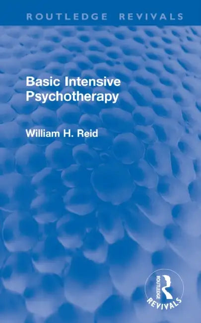 Basic Intensive Psychotherapy by William H. Reid