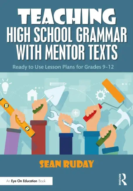 Teaching High School Grammar with Mentor Texts: Ready to Use Lesson Plans for Grades 9-12 by Sean Ruday