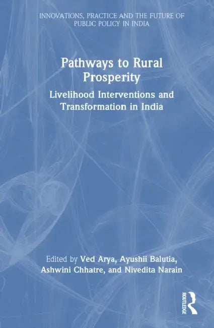 Pathways to Rural Prosperity: Livelihood Interventions and Transformation in India by Ved Arya, Ayushii Balutia, Ashwini Chhatre