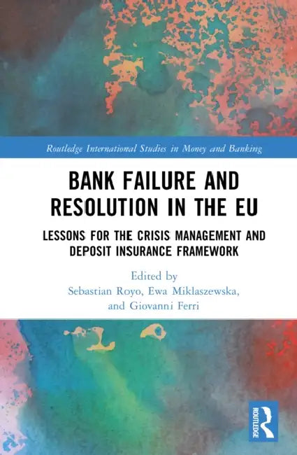 Bank Failure and Resolution in the EU: Lessons for the Crisis Management and Deposit Insurance Framework by Sebastian Royo