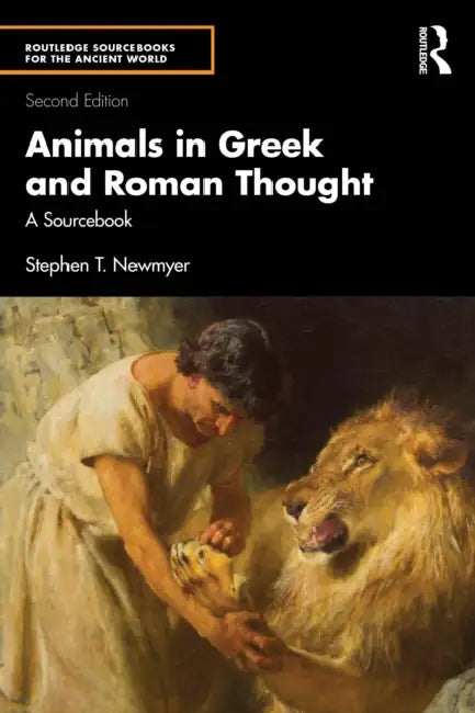Animals in Greek and Roman Thought: A Sourcebook by Stephen T. Newmyer