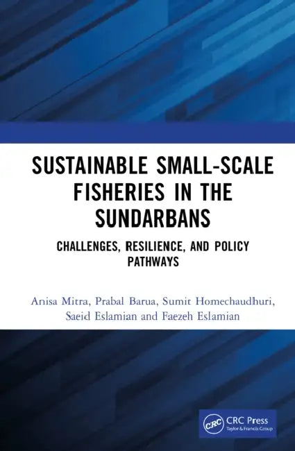 Sustainable Small-Scale Fisheries in the Sundarbans: Challenges, Resilience, and Policy Pathways by Anisa Mitra, Prabal Barua, Sumit Homechaudhuri