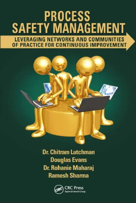 Process Safety Management: Leveraging Networks and Communities of Practice for Continuous Improvement by Chitram Lutchman