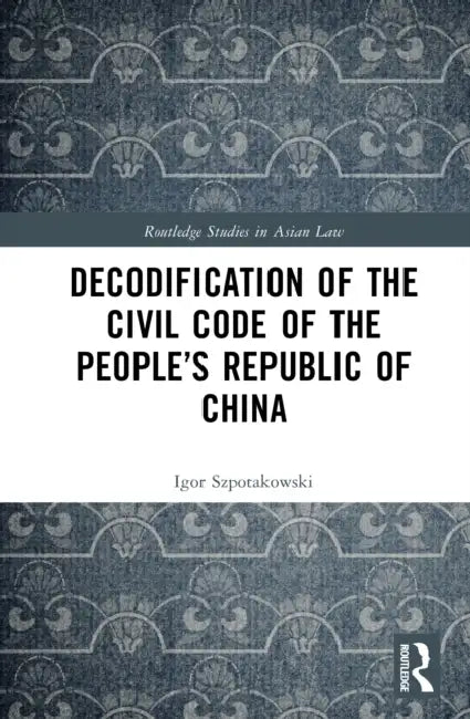 Decodification of the Civil Code of the People's Republic of China by Igor Szpotakowski