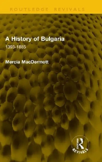 A History of Bulgaria: 1393-1885 by Mercia Macdermott