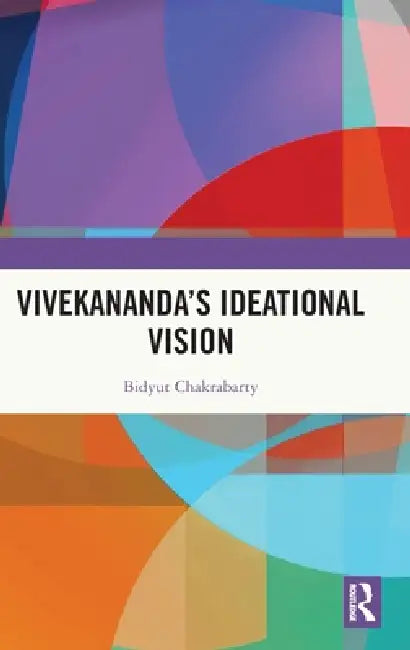 Vivekananda'S Ideational Vision by Bidyut Chakrabarty