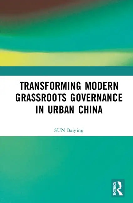 Transforming Modern Grassroots Governance in Urban China by Sun Baiying