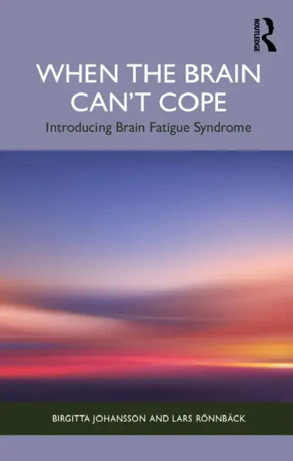 When the Brain Can't Cope: Introducing Brain Fatigue Syndrome by Birgitta Johansson, Lars Rönnbäck