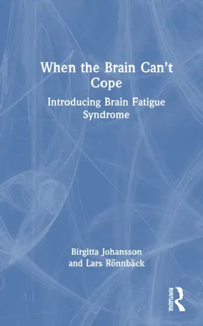 When the Brain Can't Cope: Introducing Brain Fatigue Syndrome by Birgitta Johansson, Lars Rönnbäck