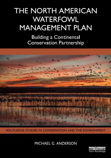 The North American Waterfowl Management Plan: Building a Continental Conservation Partnership by Michael G. Anderson