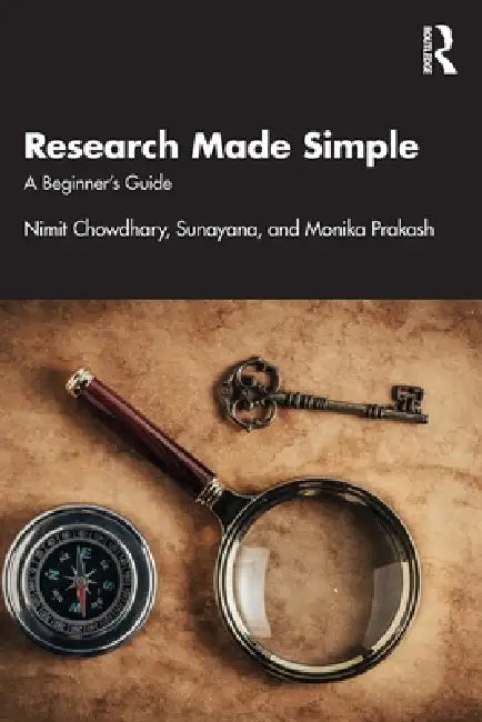 Research Made Simple: A Beginner's Guide by Nimit Chowdhary, Sunayana, Monika Prakash