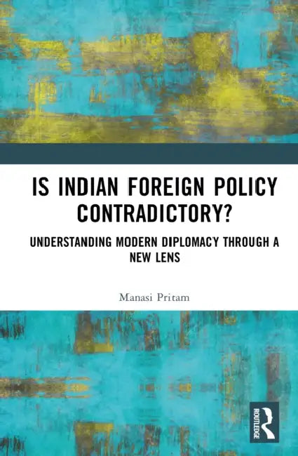 Is India's Foreign Policy Contradictory? by Manasi Pritam