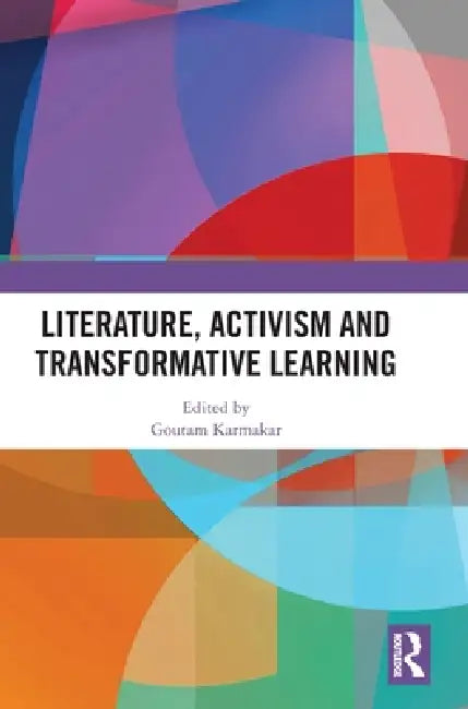 Literature, Activism and Transformative Learning by Goutam Karmakar