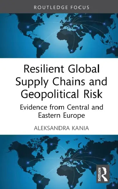 Resilient Global Supply Chains and Geopolitical Risk: Evidence from Central and Eastern Europe by Aleksandra Kania