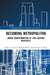 Becoming Metropolitan: Urban Transformation of 19th Century Newcastle by Peter J. Taylor, Michael Barke, Zachary P. Neal