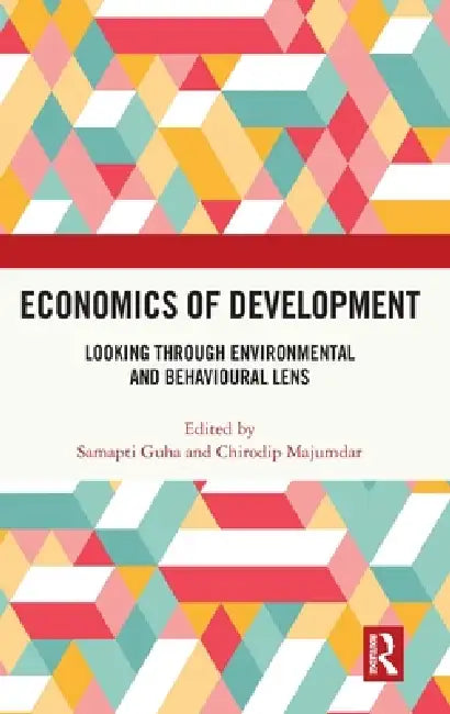 Economics of Development: Looking Through Environmental and Behavioural Lens by Samapti Guha, Chirodip Majumdar