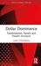 Dollar Dominance: Fundamentals, Nature, and Present Structure by Junji Tokunaga