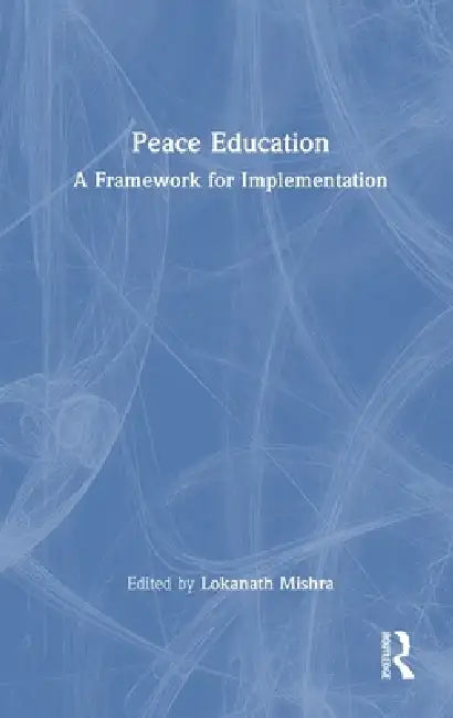 Peace Education: A Framework for Implementation by Lokanath Mishra