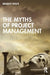 The Myths of Project Management by Bradley Rolfe