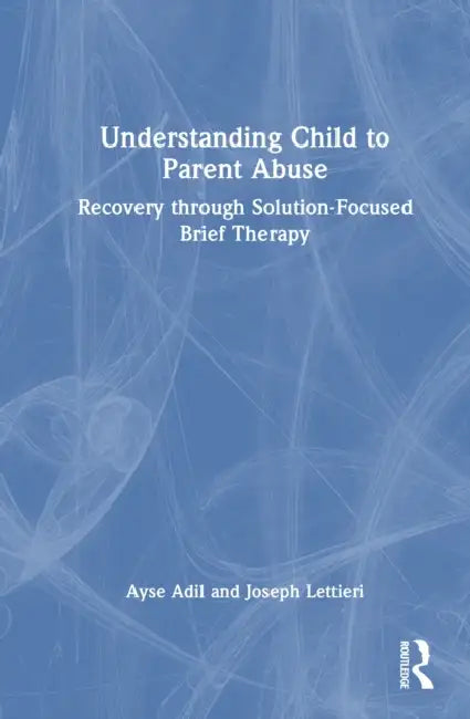 Understanding Child to Parent Abuse by Ayse Adil