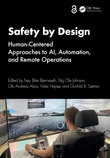 Safety by Design: Human-Centered Approaches to Ai, Automation, and Remote Operations by Frøy Birte Bjørneseth