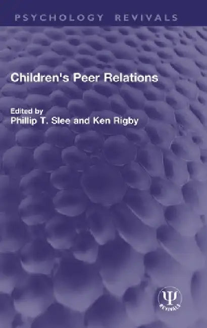 Children's Peer Relations by Phillip T. Slee, Ken Rigby