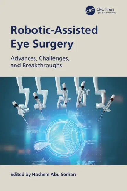Robotic-Assisted Eye Surgery: Advances, Challenges, and Breakthroughs by Hashem Abu Serhan