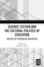Science Fiction and the Cultural Politics of Education: Mapping the Pedagogical Imagination by Slater Graham B.
