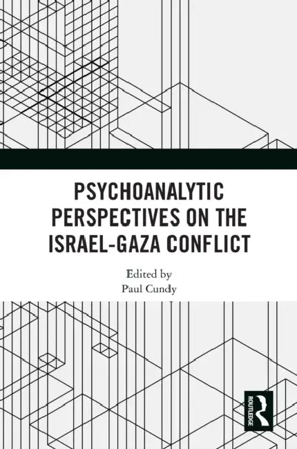 Psychoanalytic Perspectives on the Israel-Gaza Conflict by Paul Cundy