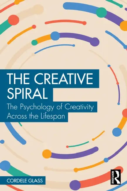 The Creative Spiral: The Psychology of Creativity Across the Lifespan by Cordele Glass