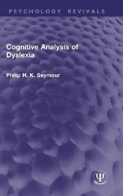 Cognitive Analysis of Dyslexia by Philip H. K. Seymour