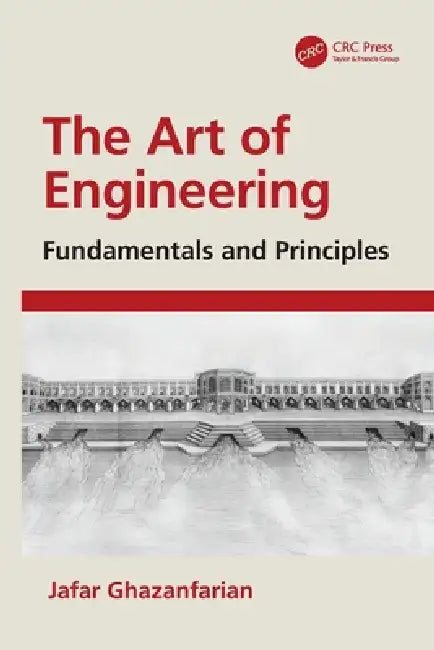 The Art of Engineering: Fundamentals and Principles by Jafar Ghazanfarian