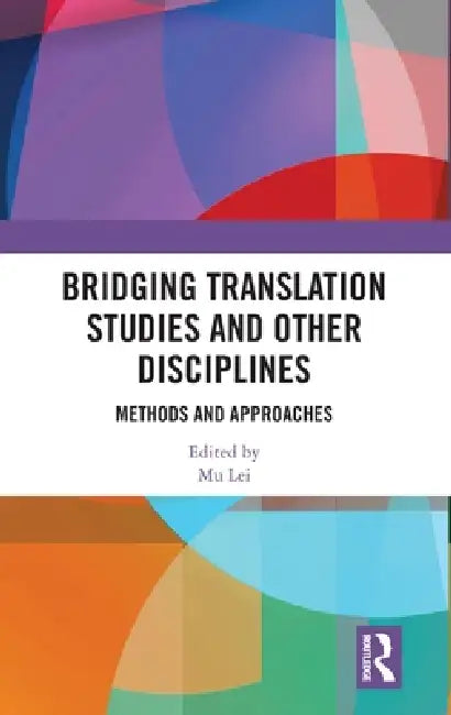 Bridging Translation Studies and Other Disciplines: Methods and Approaches by Mu Lei