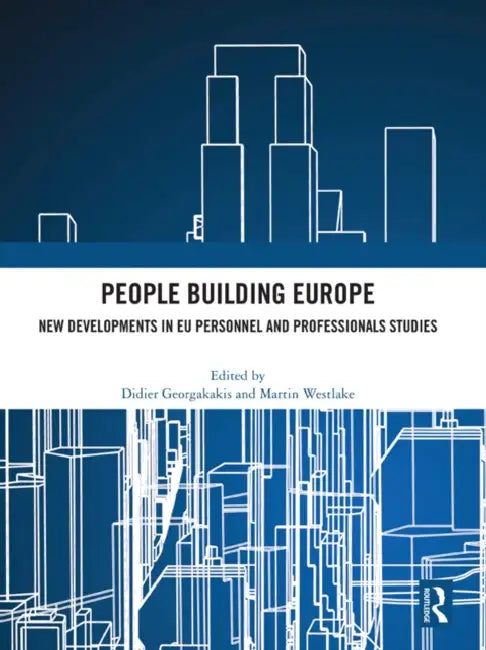 People Building Europe: New Developments in EU Personnel and Professionals Studies by Didier Georgakakis