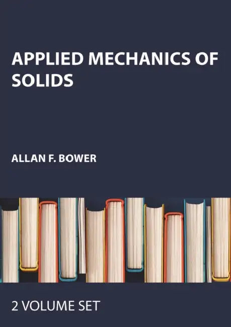 Applied Mechanics of Solids by Allan F. Bower