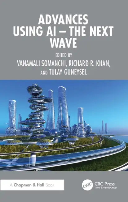 Advances Using AI - The Next Wave by Vanamali Somanchi, Richard R. Khan, Tulay Guneysel