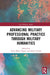 Advancing Military Practice through Military Humanities by Anne Marie Hagen, Kjetil Enstad