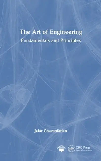 The Art of Engineering: Fundamentals and Principles by Jafar Ghazanfarian