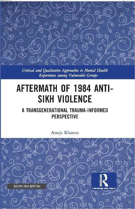 Aftermath of 1984 Anti-Sikh Violence: A Transgenerational Trauma-informed Perspective by Anuja Khana