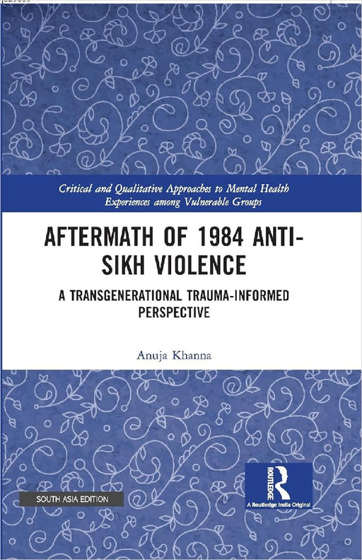 Aftermath of 1984 Anti-Sikh Violence: A Transgenerational Trauma-informed Perspective by Anuja Khana