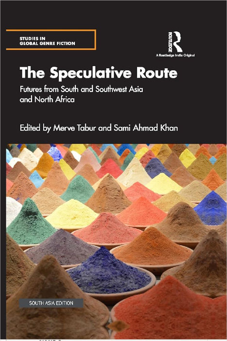 The Speculative Route: Futures from South and Southwest Asia and North Africa by Merve Tabur