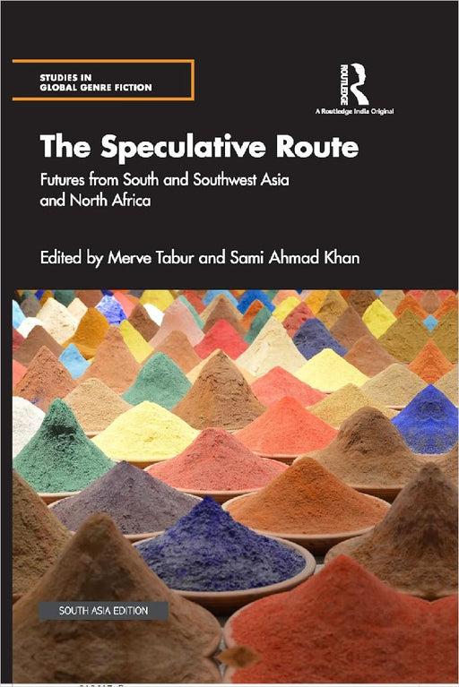 The Speculative Route: Futures from South and Southwest Asia and North Africa by Merve Tabur