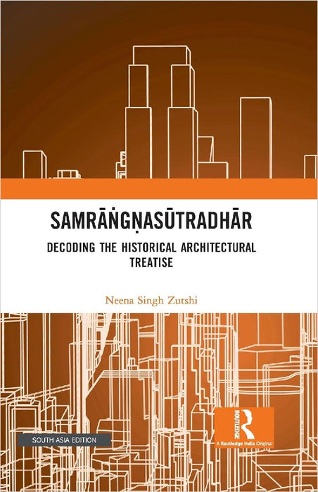 Samrangnasutradhar: Decoding the Historical Architectural Treatise by Neena Singh Zutshi