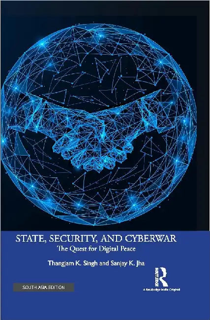 State Security and Cyberwar: The Quest for Digital Peace by Thangiam K. Singh
