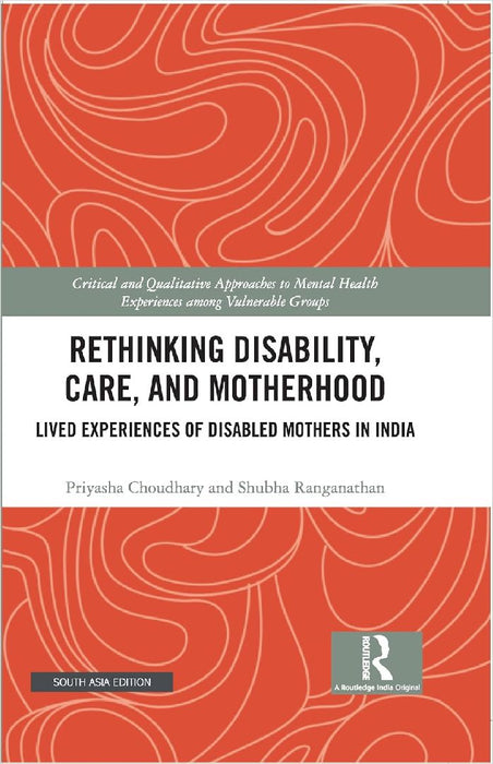 Rethinking Disability Care and Motherhood: Lived Experiences of Disabled Mothers in India by Priyasha Choudhary
